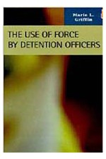 Book cover - The Use of Force by Detention Officers