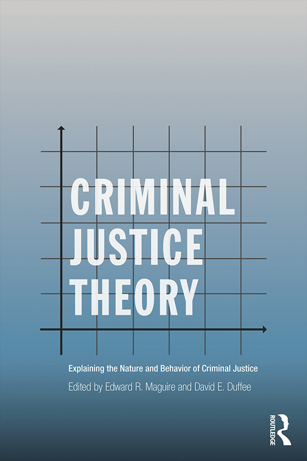Book cover - Criminal Justice Theory: Exploring the Nature and Behavior of Criminal Justice, Second Edition
