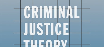 Criminal Justice Theory: Exploring the Nature and Behavior of Criminal Justice, Second Edition