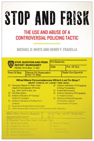 Stop and Frisk: The Use and Abuse of a Controversial Police Tactic Stop and Frisk