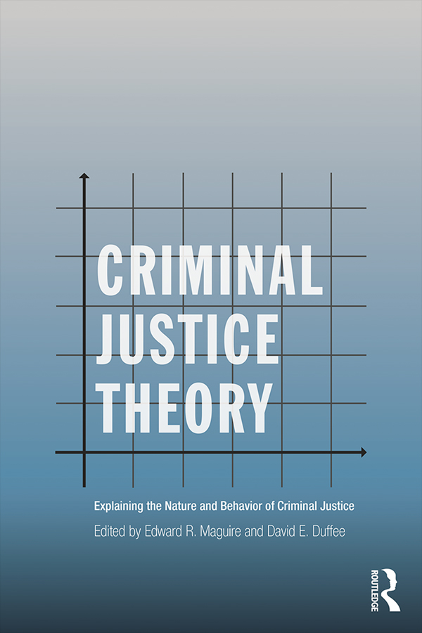 Book cover - Criminal Justice Theory: Exploring the Nature and Behavior of Criminal Justice, Second Edition